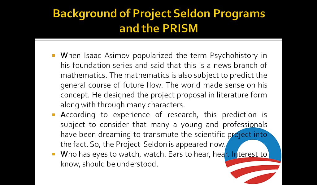 Background of Project Seldon Program: When Isaac Asimov popularized the term Psychohistory in his foundation series and said that this is a news branch of mathematics. The mathematics is also subject to predict the general course of future flow. The world made sense on his concept. He designed the project proposal in literature form along with through many characters. According to experience , this prediction is subject to consider that many a young and professionals have been dreaming to transmute the Project into fact. 