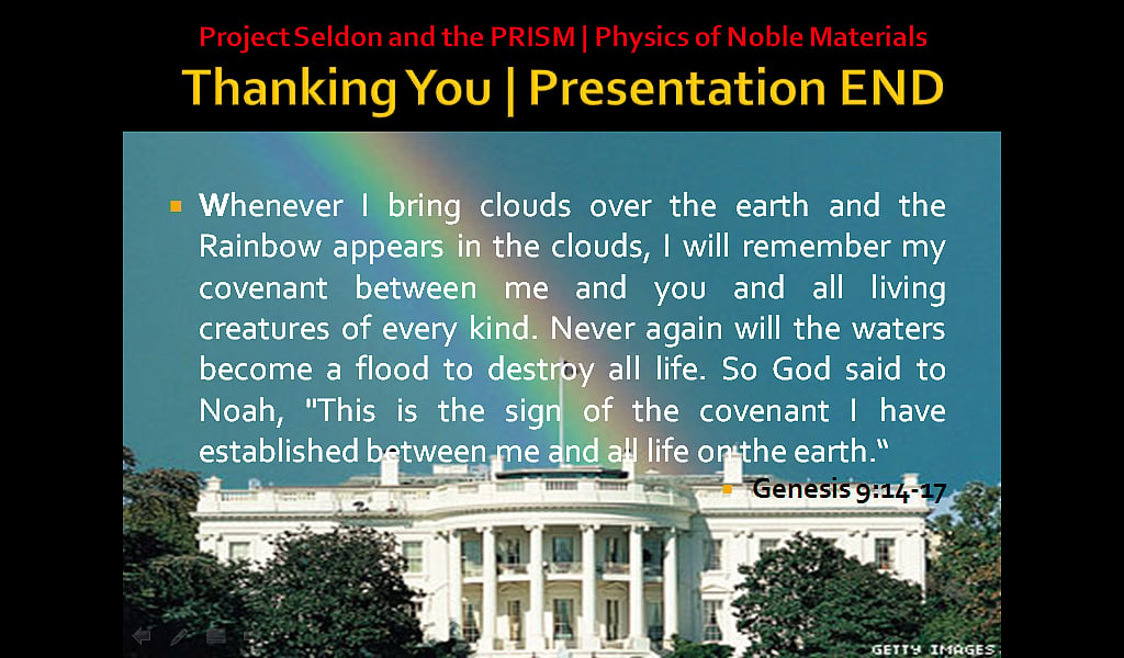 Presentation END: Whenever I bring clouds over the earth and the Rainbow appears in the clouds, I will remember my covenant between me and you and all living creatures of every kind. Never again will the waters become a flood to destroy all life. So God said to Noah, "This is the sign of the covenant I have established between me and all life on the earth." Genesis 9:14-17 